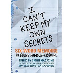 I Can't Keep My Own Secrets: Six-Word Memoirs by Teens Famous & Obscure -- Larry